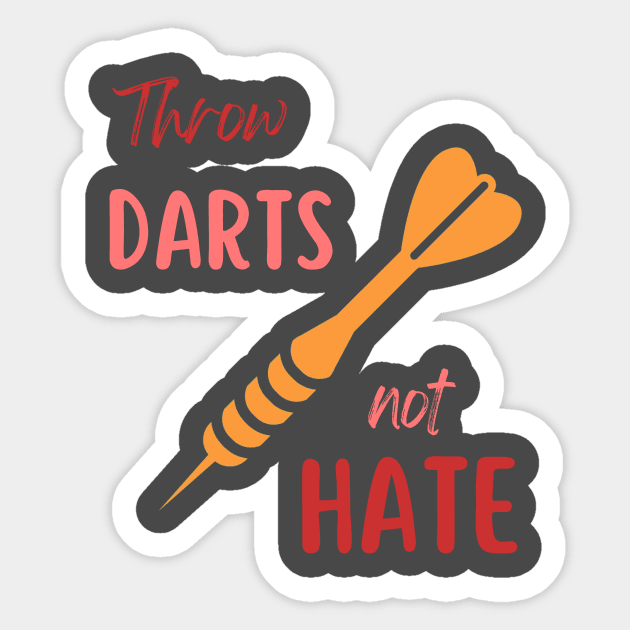 throw darts not hate Sticker by MGuyerArt